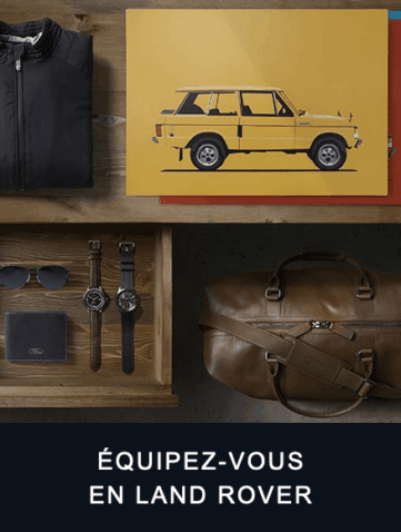 Land Rover Shopping La collection Land Rover, c'est tout l'esprit d'évasion et d'exploration de nos véhicules,