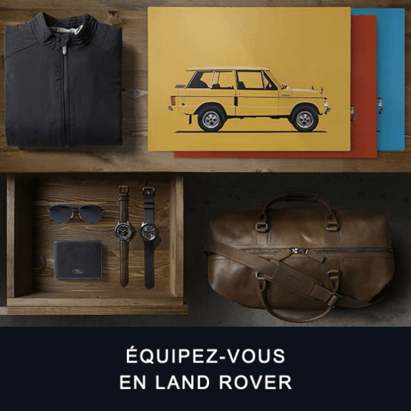 Land Rover Shopping La collection Land Rover, c'est tout l'esprit d'évasion et d'exploration de nos véhicules,