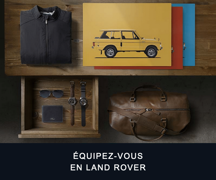 Land Rover Shopping La collection Land Rover, c'est tout l'esprit d'évasion et d'exploration de nos véhicules,